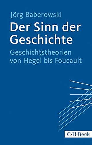 Der Sinn der Geschichte: Geschichtstheorien von Hegel bis Foucault, Auflage: 2014