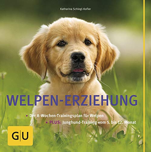 Welpen-Erziehung: Der 8-Wochen-Trainingsplan für Welpen. Plus Junghund-Training vom 5. bis 12. Monat (GU Tier Spezial)