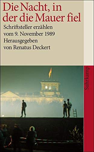 Die Nacht, in der die Mauer fiel: Schriftsteller erzählen vom 9. November 1989 (suhrkamp taschenbuch)