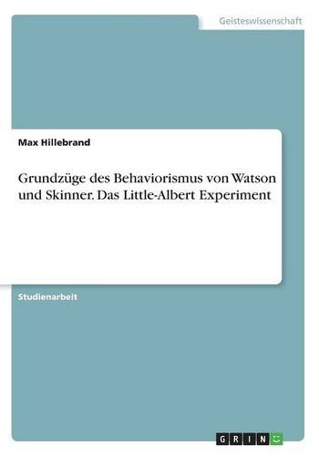 Grundzüge des Behaviorismus von Watson und Skinner. Das Little-Albert Experiment