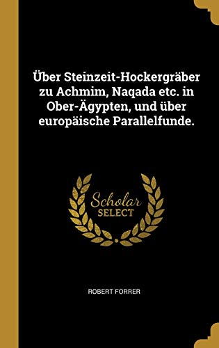 Über Steinzeit-Hockergräber zu Achmim, Naqada etc. in Ober-Ägypten, und über europäische Parallelfunde.