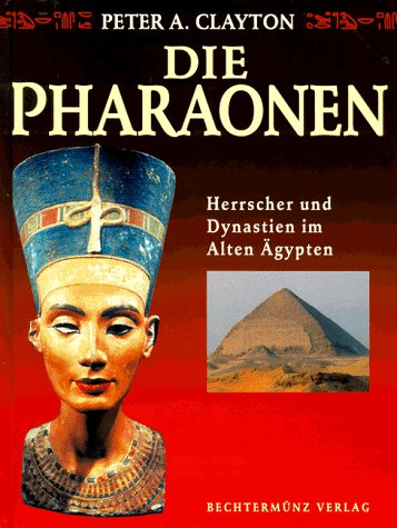 Die Pharaonen. Herrscher und Dynastien im alten Ägypten