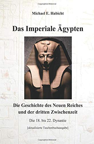 Das Imperiale Ägypten [2. Ed]: Die Geschichte des Neuen Reiches und der dritten Zwischenzeit