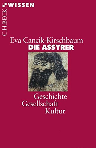 Die Assyrer: Geschichte, Gesellschaft, Kultur