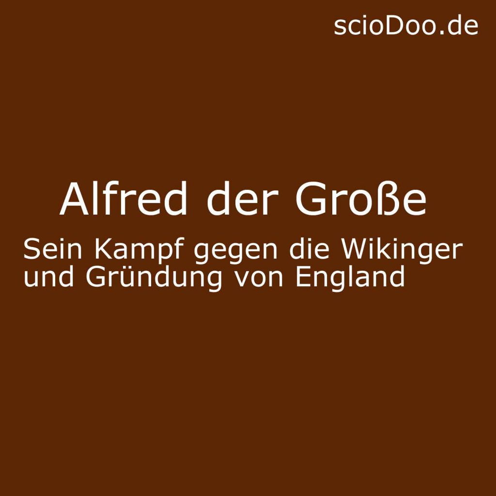 Alfred Von Wessex: Sein Kampf Gegen Die Wikinger Und Gründung Von England