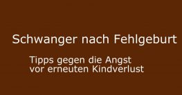 schwanger nach fehlgeburt angst vor kindverlust