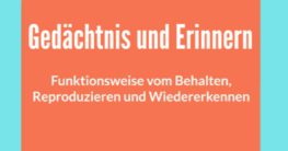 gedächtnis erinnern funktionsweise behalten erinnerungen reproduzieren wiedererkennen