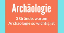 warum ist archäologie wichtig