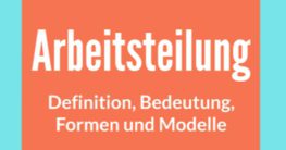 arbeitsteilung definition bedeutung formen und modelle