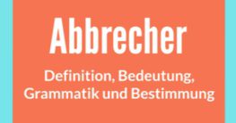 abbrecher definition bedeutung grammatik bestimmung