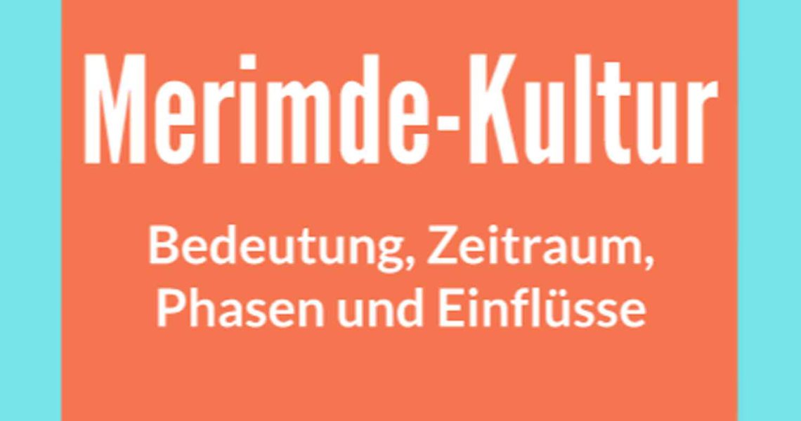 Merimde 13 Merkmale von Hochkulturen und ihre Bedeutung an Beispielen erklärt