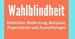 wahlblindheit definition bedeutung experimente beispiele folgen