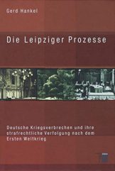 Die Leipziger Prozesse. Deutsche Kriegsverbrechen und ihre strafrechtliche Verfolgung nach dem Ersten Weltkrieg - 1
