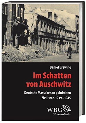 Im Schatten von Auschwitz: Deutsche Massaker an polnischen Zivilisten 1939-1945 (Veröffentlichungen der Forschungsstelle Ludwigsburg) - 1