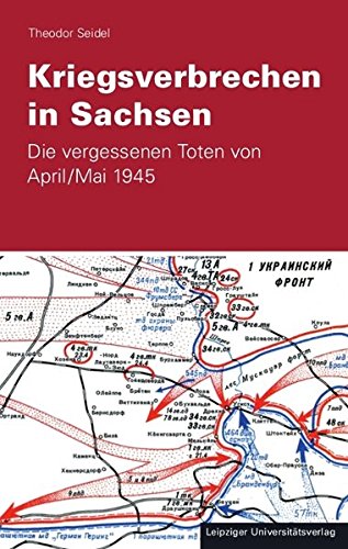 Kriegsverbrechen in Sachsen: Die vergessenen Toten von April /Mai 1945 - 1