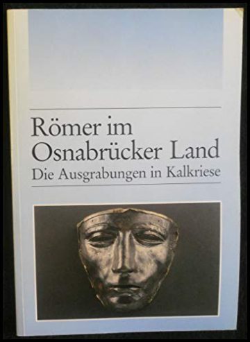 Römer im Osnabrücker Land: Die archäologischen Untersuchungen in der Kalkrieser-Niewedder Senke (Schriftenreihe Kulturregion Osnabrück des Landschaftsverbandes Osnabrück e.V.) - 1