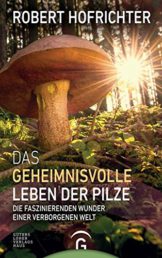 Das geheimnisvolle Leben der Pilze: Die faszinierenden Wunder einer verborgenen Welt - 1