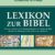 Lexikon zur Bibel: Personen, Geschichte, Archäologie, Geografie und Theologie der Bibel - 1