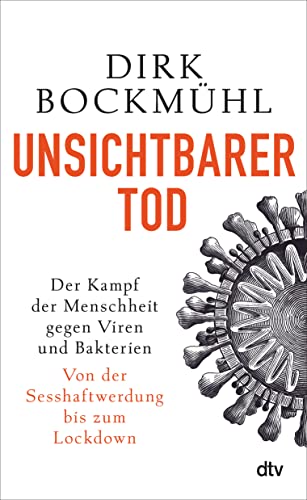 Unsichtbarer Tod: Der Kampf der Menschheit gegen Viren und Bakterien – Von der Sesshaftwerdung bis zum Lockdown - 1