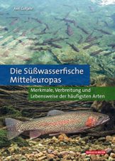 Die Süßwasserfische Mitteleuropas: Merkmale, Verbreitung und Lebensweise der häufigsten Arten - 1