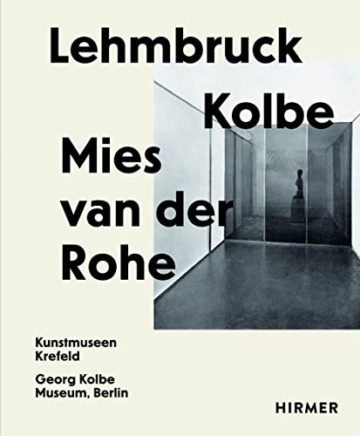 Lehmbruck – Kolbe – Mies van der Rohe: Künstliche Biotope / Artificial Biotopes - 1