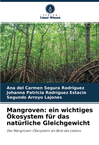 Mangroven: ein wichtiges Ökosystem für das natürliche Gleichgewicht: Das Mangroven-Ökosystem als Bote des Lebens - 1