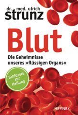 Blut - Die Geheimnisse unseres »flüssigen Organs«: Schlüssel zur Heilung - 1