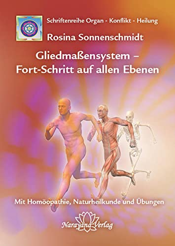 Gliedmaßensystem - Fort-Schritt auf allen Ebenen: Band 11: Schriftenreihe Organ - Konflikt - Heilung Mit Homöopathie, Naturheilkunde und Übungen - 1