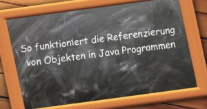 Referenzierung Objekte Instanzen Java Programmierung