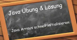 java übung lösung java arrays initialisieren