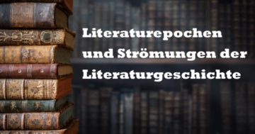 Literaturepochen und Strömungen der Literaturgeschichte