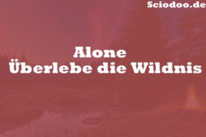 Was ist Alone Überlebe die Wildnis