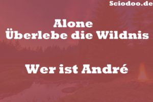Wer ist André Alone Überlebe die Wildnis