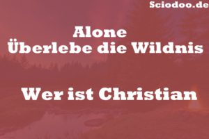Wer ist Christian: Alone - Überlebe die Wildnis