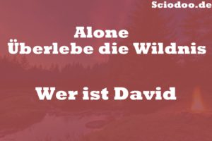 Wer ist David Alone Überlebe die Wildnis