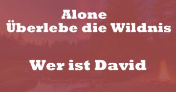 Wer ist David Alone Überlebe die Wildnis