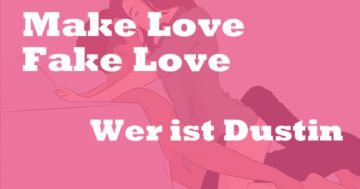 Wer ist Dustin Make love Fake Love