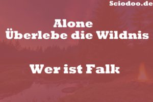 Wer ist Falk Alone Überlebe die Wildnis