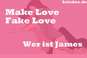 Wer ist James: Make Love Fake Love