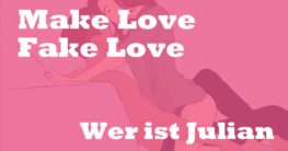 Wer ist Julian Make Love Fake Love