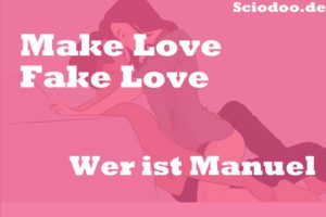 Wer ist Manuel: Make Love Fake Love