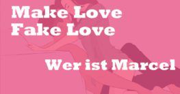 Wer ist Marcel Make Love Fake Love