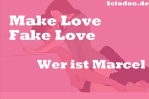 Wer ist Marcel Make Love Fake Love