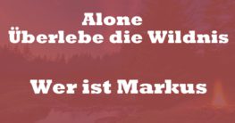 Wer ist Markus alone Überlebe die Wildnis