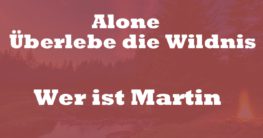 Wer ist Martin Alone überlebe die Wildnis