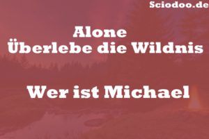 Wer ist Michael Alone Überlebe die Wildnis