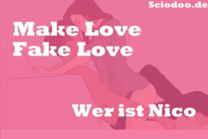 Wer ist Nico: Make Love Fake Love