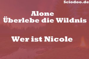 Wer ist Nicole Alone Überlebe die Wildnis