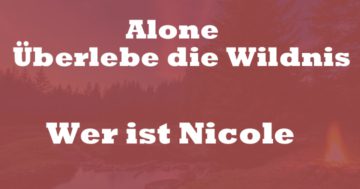 Wer ist Nicole Alone Überlebe die Wildnis