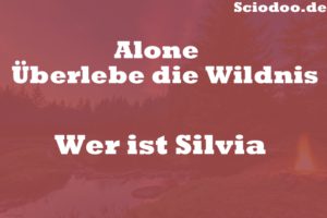 Wer ist Silvia Alone Überlebe die Wildnis